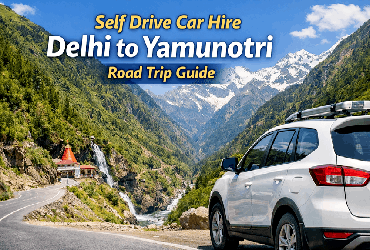 Self Drive Car Hire Delhi to Yamunotri Road Trip Guide