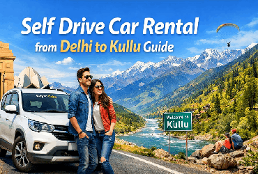 Self Drive Car Rental from Delhi to Kullu Guide