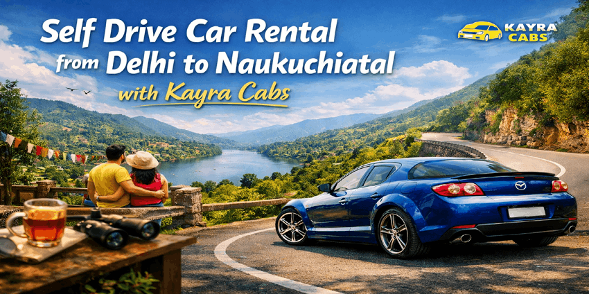 Self Drive Car Rental from Delhi to Naukuchiatal with Kayra Cabs