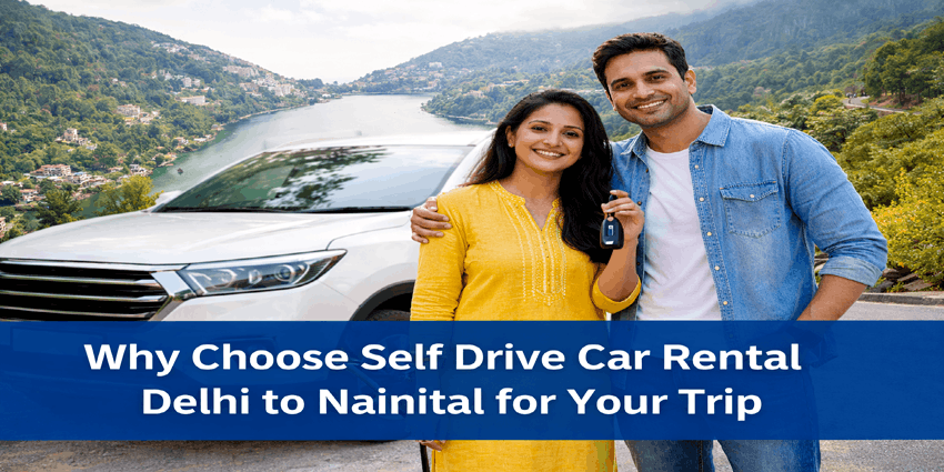 Why Choose Self Drive Car Rental Delhi to Nainital for Your Trip